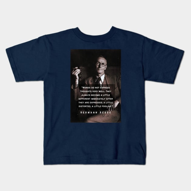 Hermann Hesse portrait and quote: Words do not express thoughts very well. They always become a little different ... a little foolish. Kids T-Shirt by artbleed